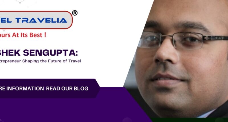 Abhishek Sengupta: Travel & Hospitality Visionary